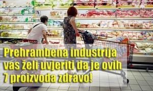 NAJVEĆE PRIJEVARE: Prehrambena industrija vas želi uvjeriti da je ovih 7 proizvoda zdravo! A nije …