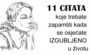 11 CITATA koje trebate zapamtiti kada se osjećate IZGUBLJENO u životu